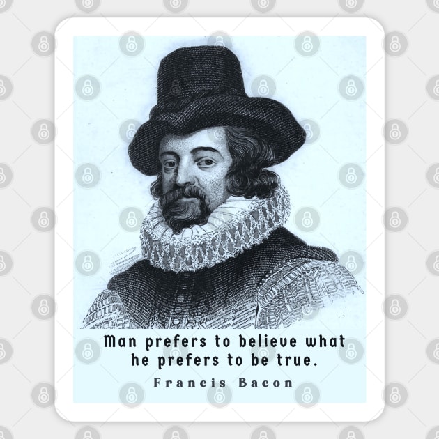 Francis Bacon portrait and quote: 'Man prefers to believe what he prefers to be true.' Sticker by artbleed